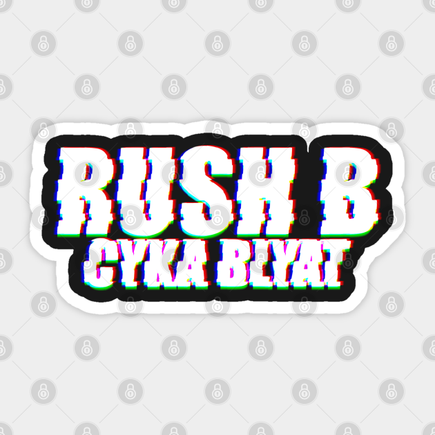 Rush B CYKA BLYAT CSGO Rush B Cyka Blyat Sticker TeePublic